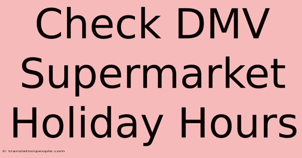 Check DMV Supermarket Holiday Hours