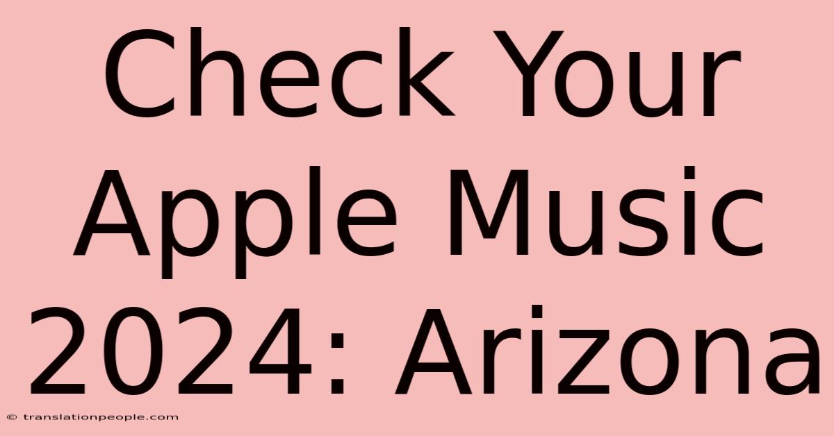 Check Your Apple Music 2024: Arizona