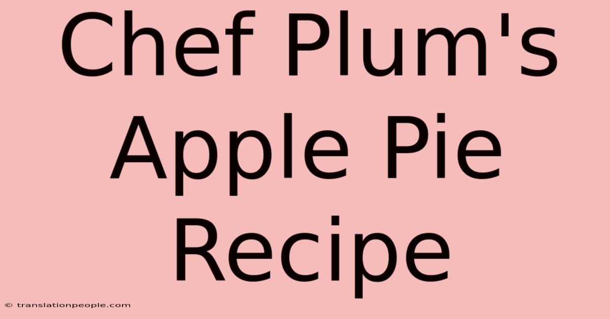 Chef Plum's Apple Pie Recipe