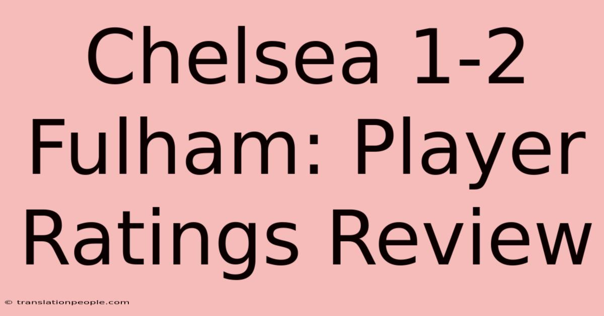 Chelsea 1-2 Fulham: Player Ratings Review