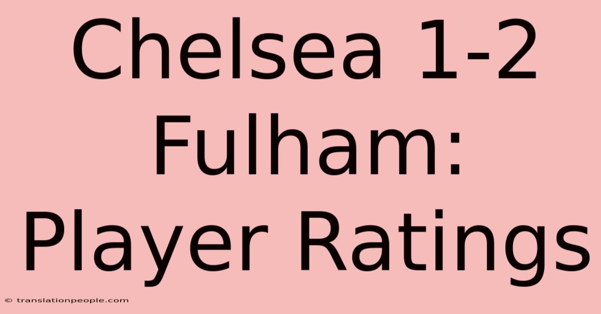 Chelsea 1-2 Fulham: Player Ratings