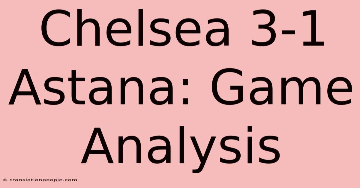 Chelsea 3-1 Astana: Game Analysis