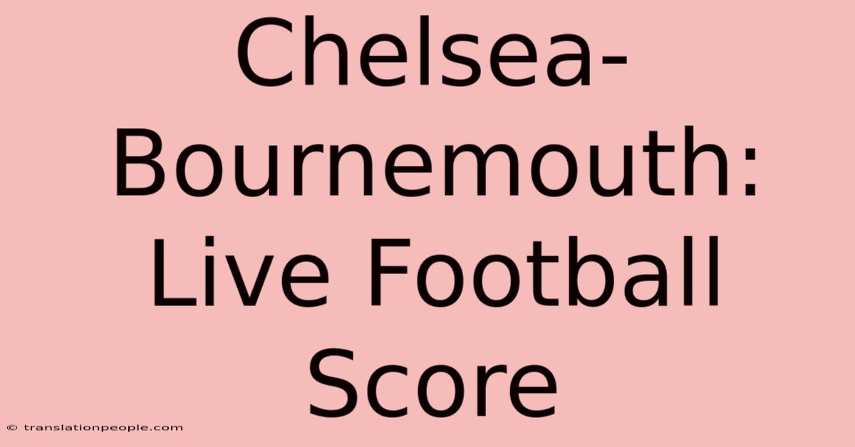 Chelsea-Bournemouth: Live Football Score