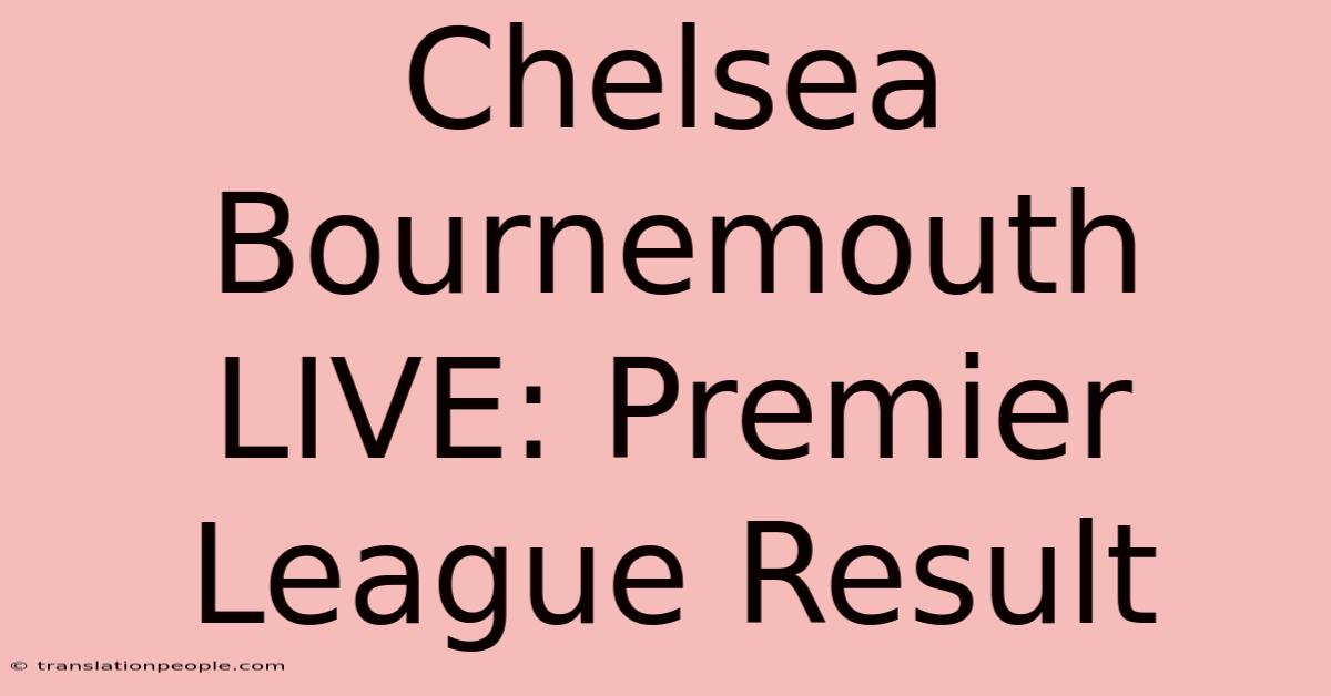 Chelsea Bournemouth LIVE: Premier League Result