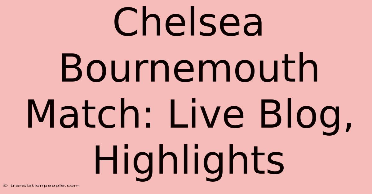 Chelsea Bournemouth Match: Live Blog, Highlights