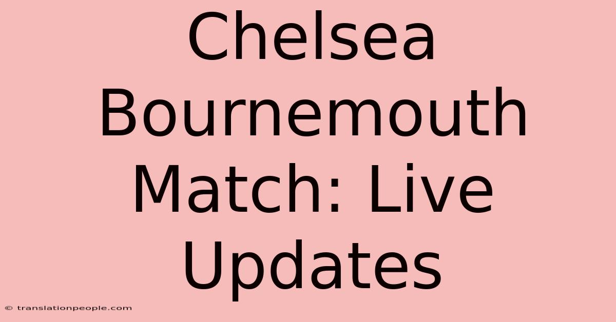 Chelsea Bournemouth Match: Live Updates