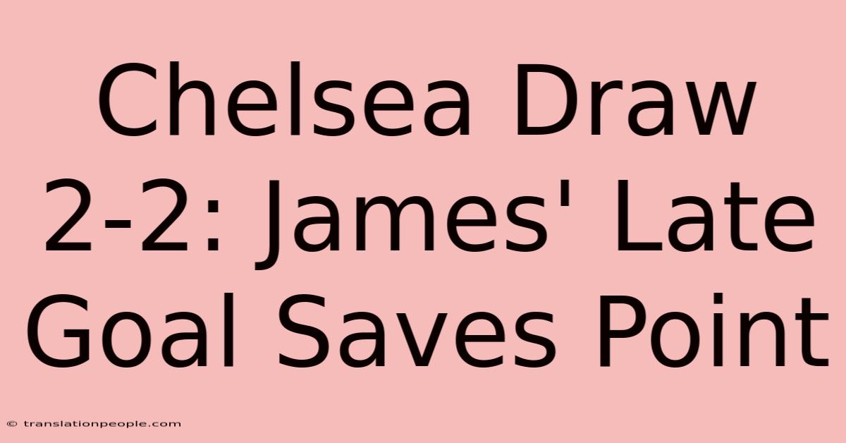 Chelsea Draw 2-2: James' Late Goal Saves Point