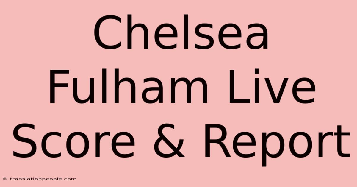 Chelsea Fulham Live Score & Report