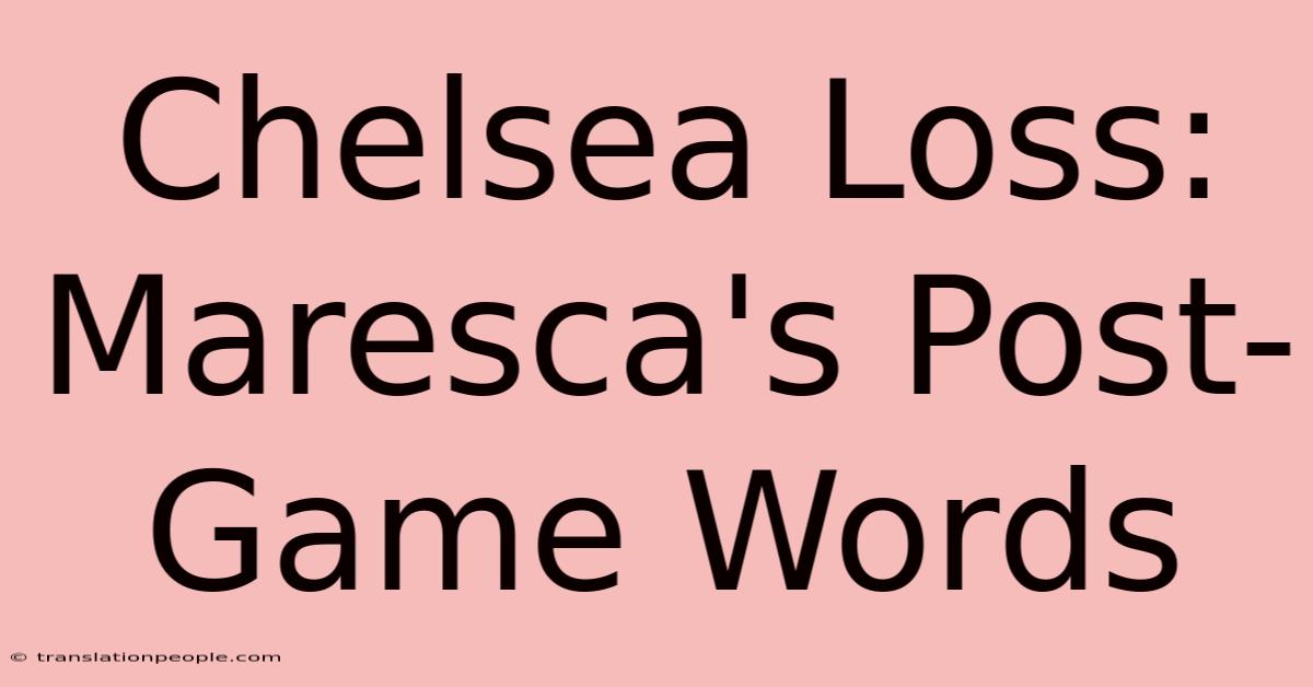 Chelsea Loss: Maresca's Post-Game Words