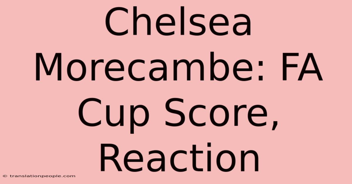 Chelsea Morecambe: FA Cup Score, Reaction