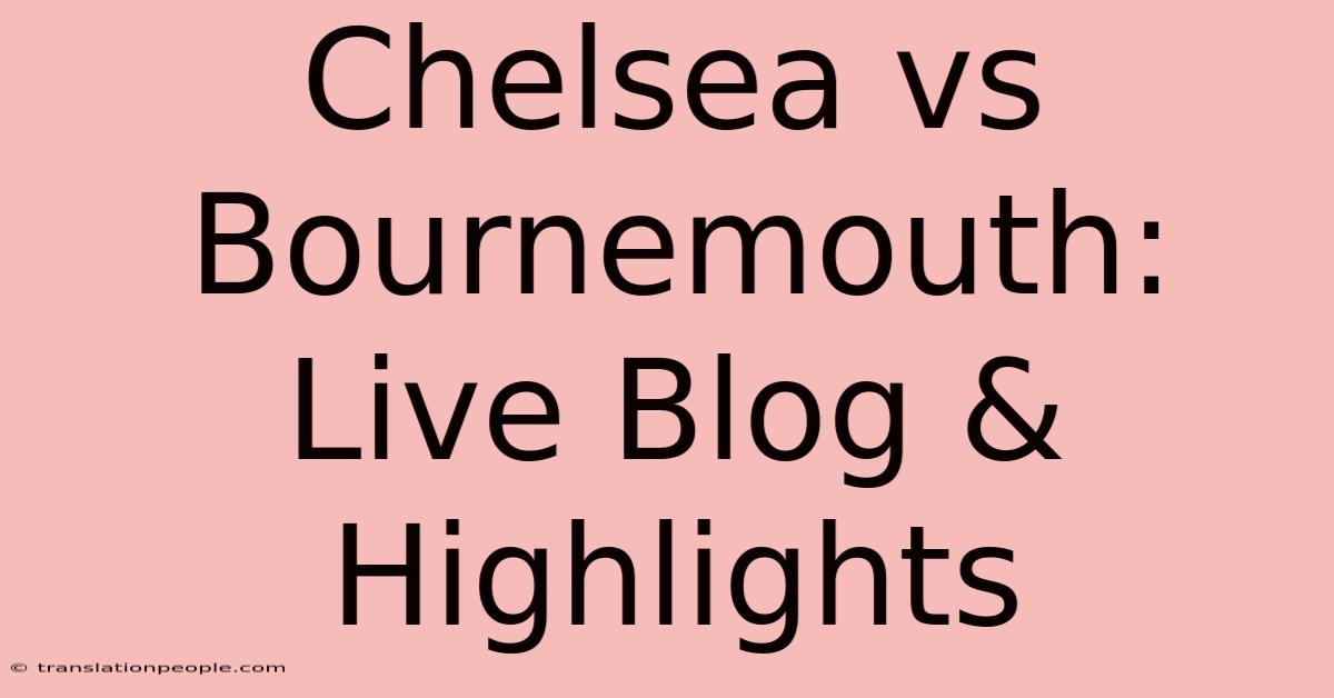 Chelsea Vs Bournemouth: Live Blog & Highlights