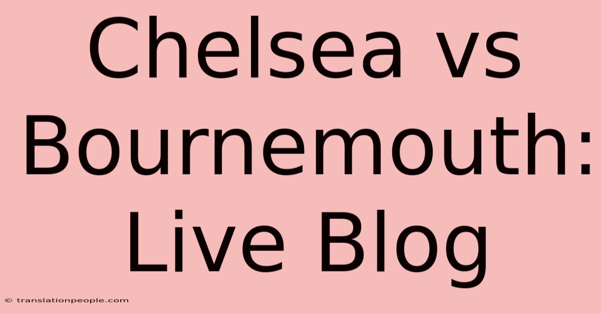 Chelsea Vs Bournemouth: Live Blog