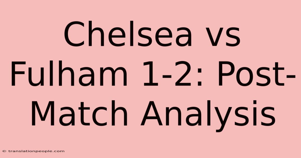 Chelsea Vs Fulham 1-2: Post-Match Analysis