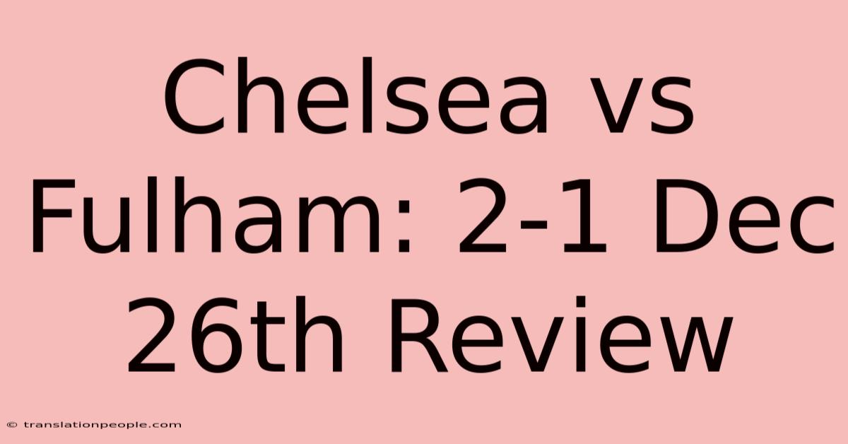 Chelsea Vs Fulham: 2-1 Dec 26th Review