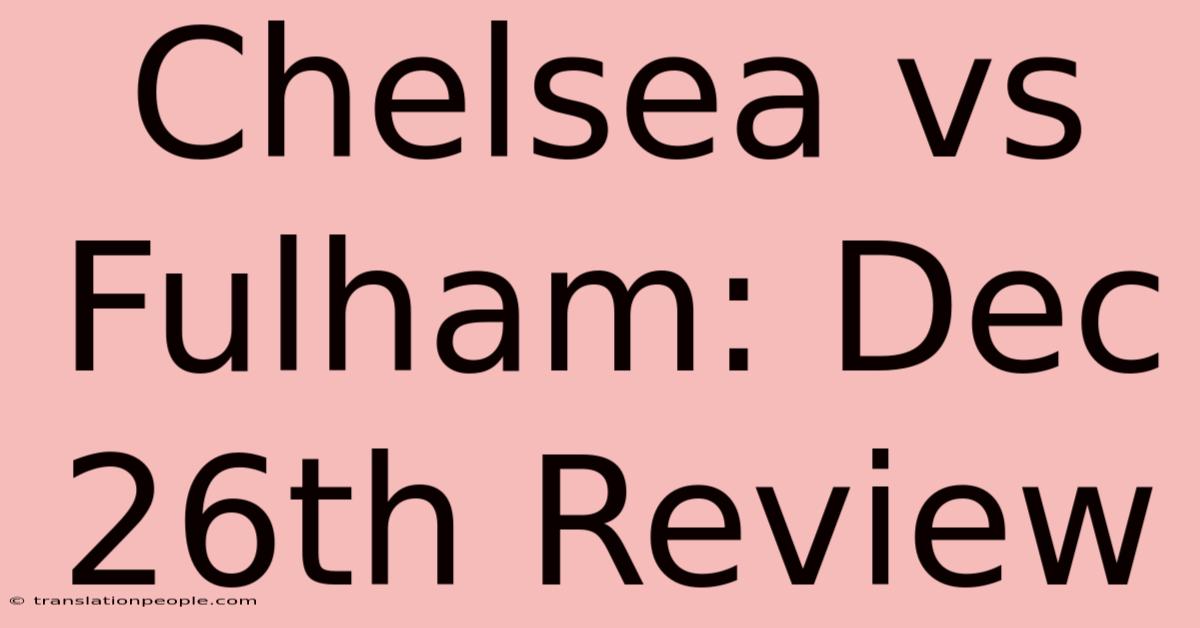 Chelsea Vs Fulham: Dec 26th Review