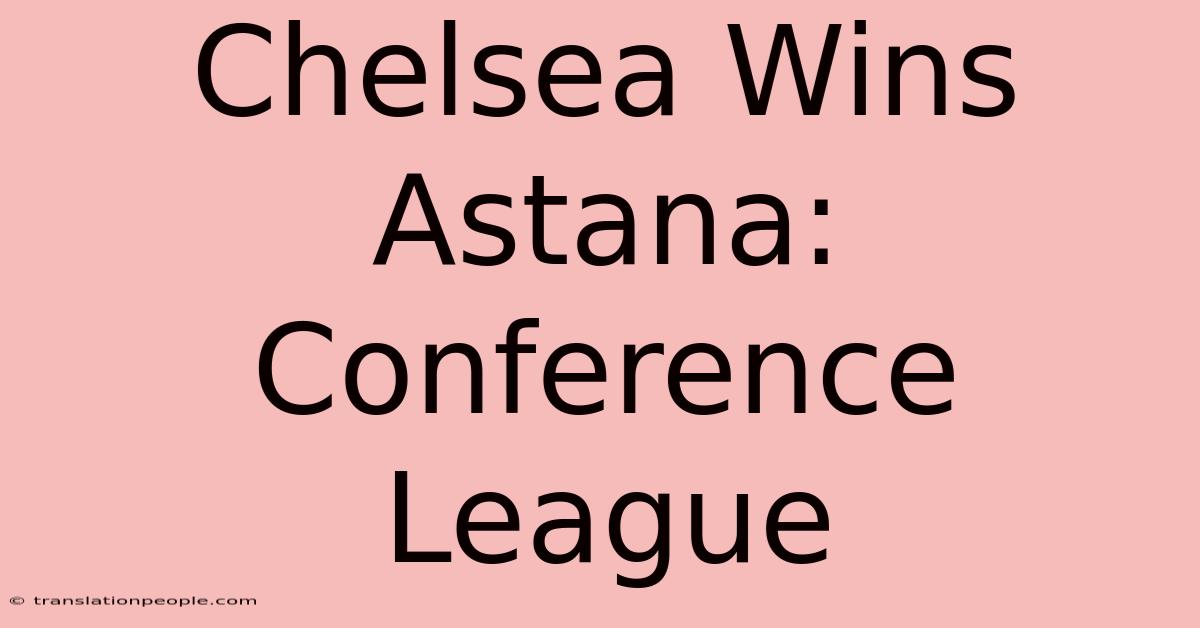 Chelsea Wins Astana: Conference League