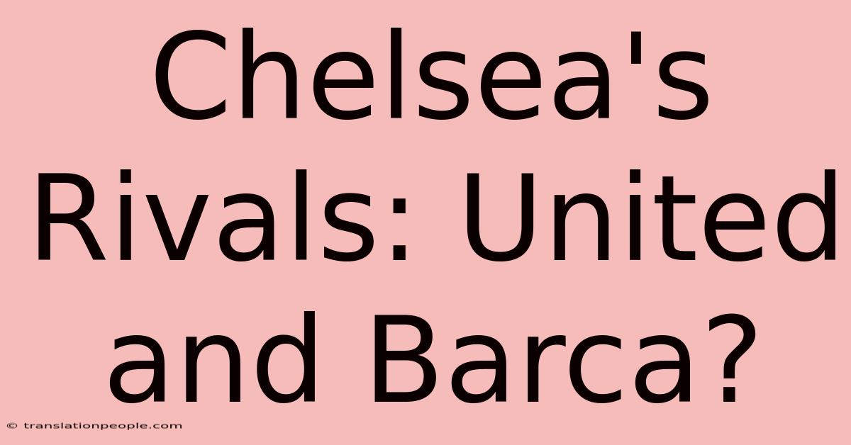 Chelsea's Rivals: United And Barca?