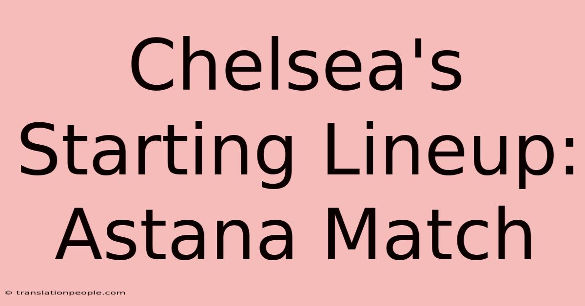 Chelsea's Starting Lineup: Astana Match