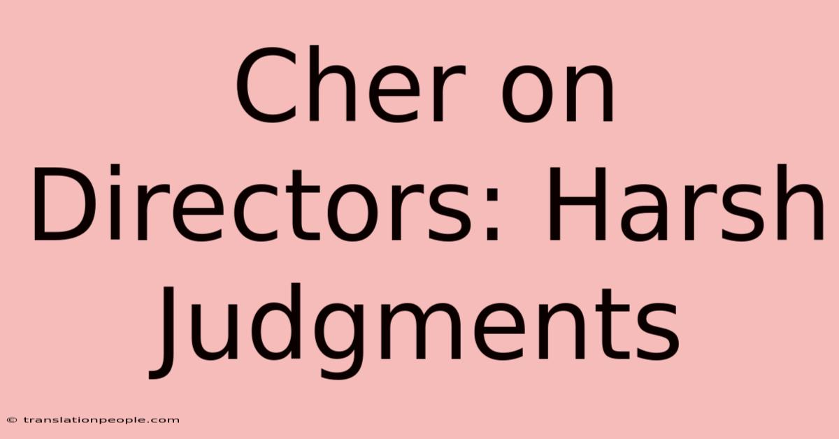 Cher On Directors: Harsh Judgments