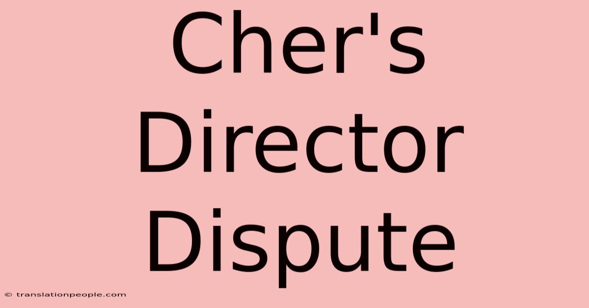 Cher's Director Dispute