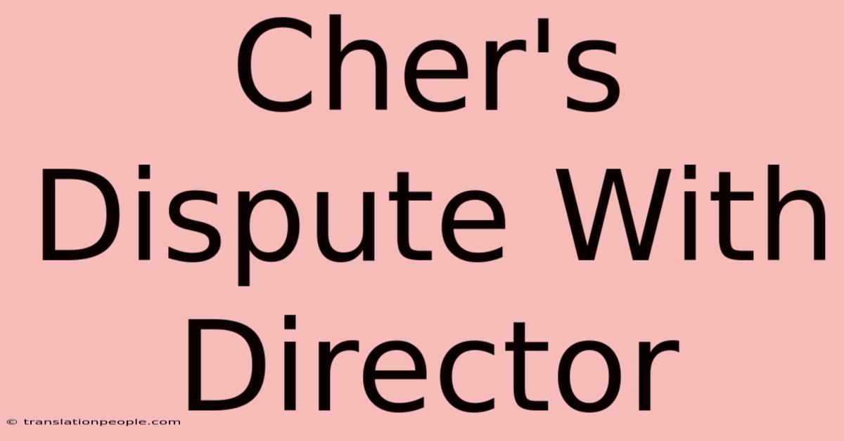 Cher's Dispute With Director