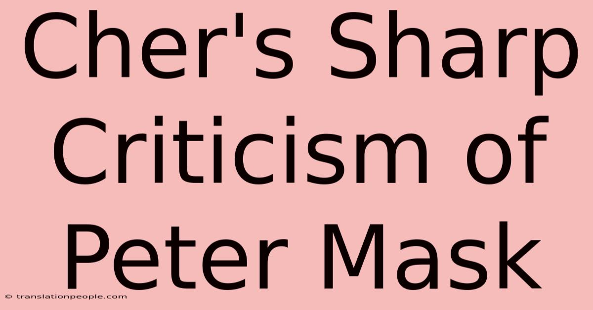 Cher's Sharp Criticism Of Peter Mask