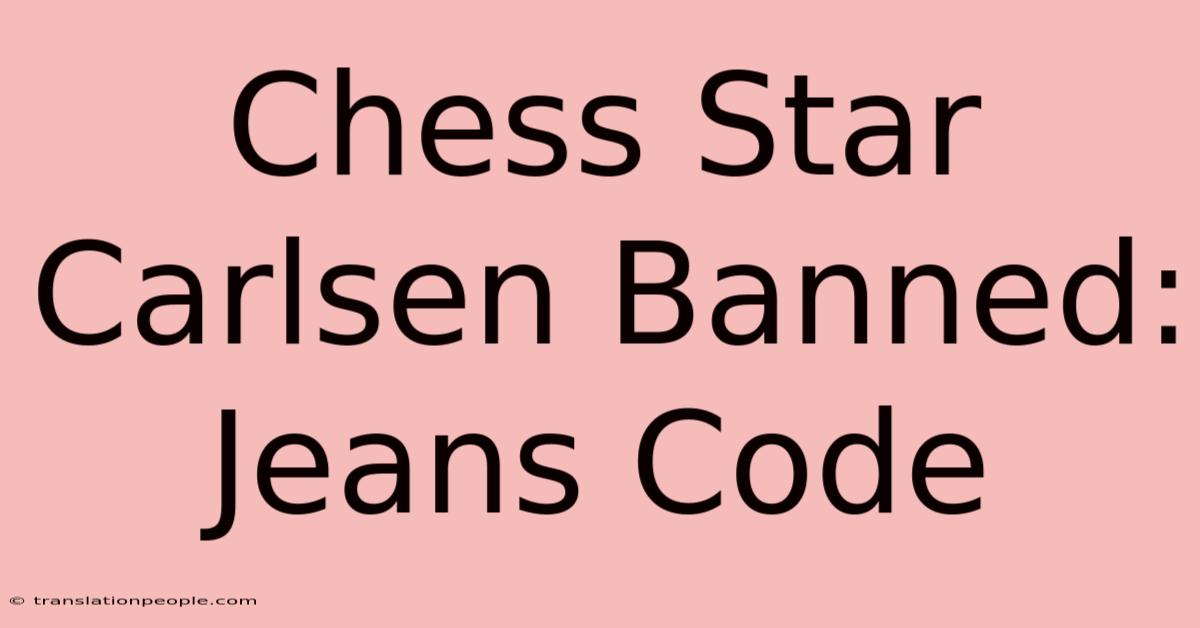 Chess Star Carlsen Banned: Jeans Code