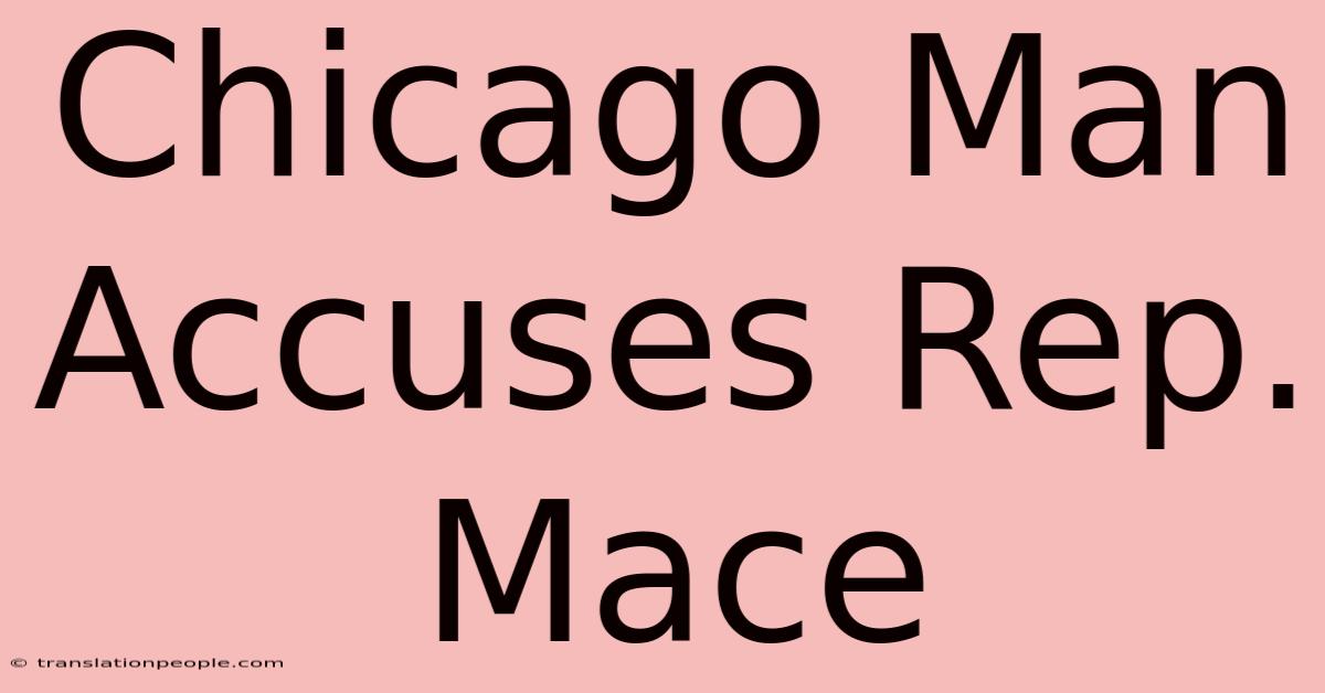 Chicago Man Accuses Rep. Mace