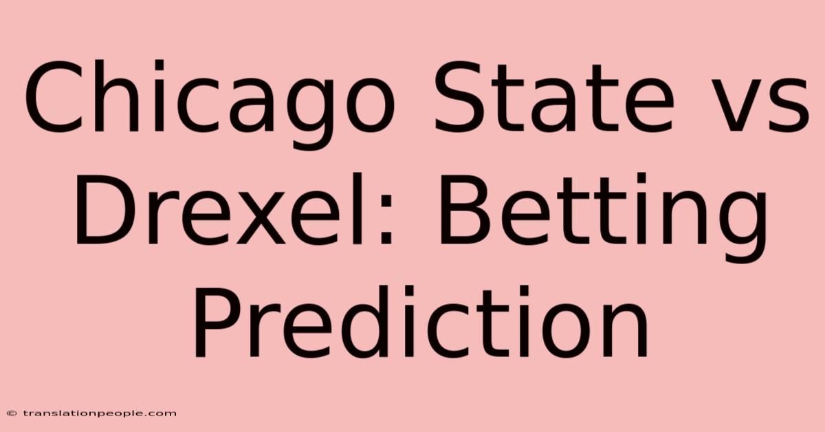 Chicago State Vs Drexel: Betting Prediction