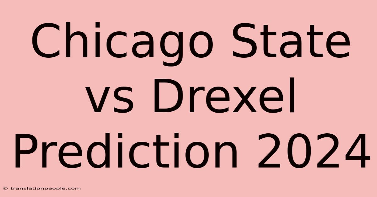 Chicago State Vs Drexel Prediction 2024