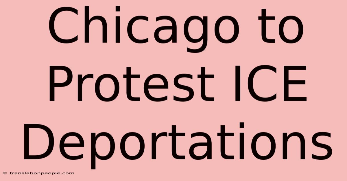 Chicago To Protest ICE Deportations