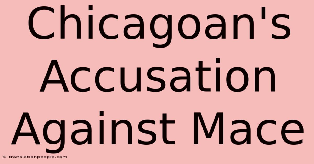 Chicagoan's Accusation Against Mace