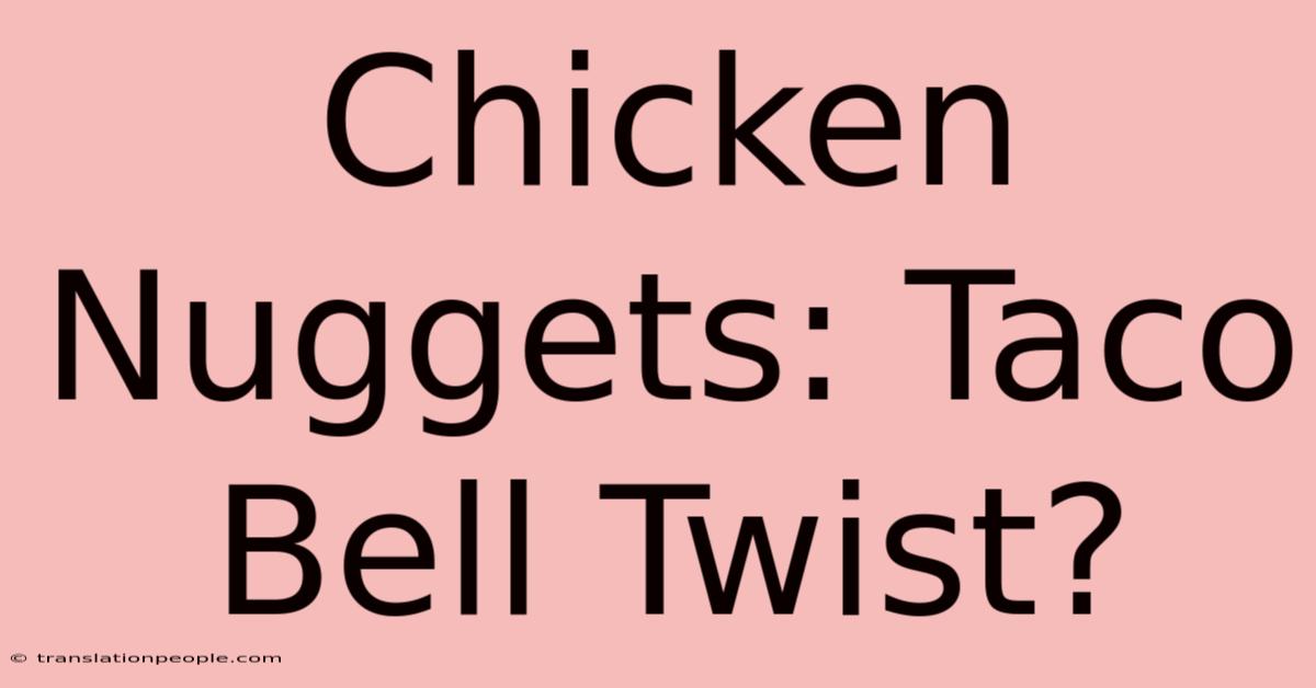 Chicken Nuggets: Taco Bell Twist?