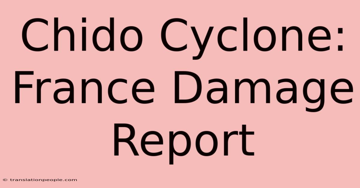 Chido Cyclone: France Damage Report