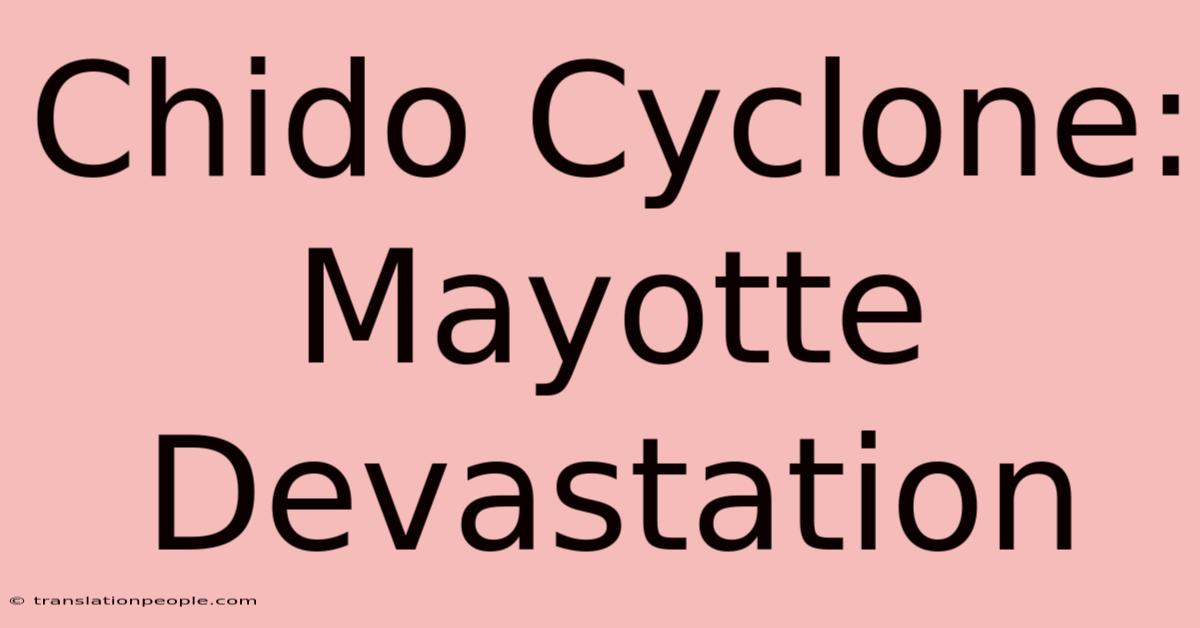 Chido Cyclone: Mayotte Devastation