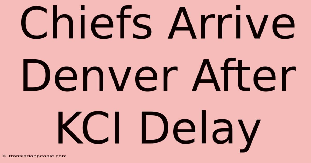 Chiefs Arrive Denver After KCI Delay