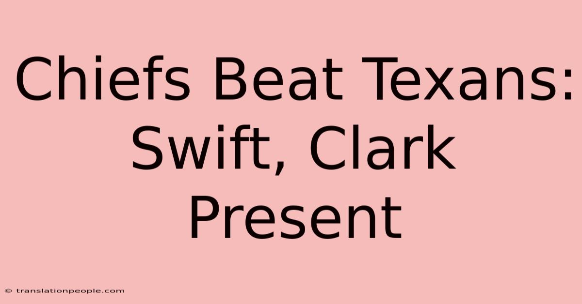 Chiefs Beat Texans: Swift, Clark Present