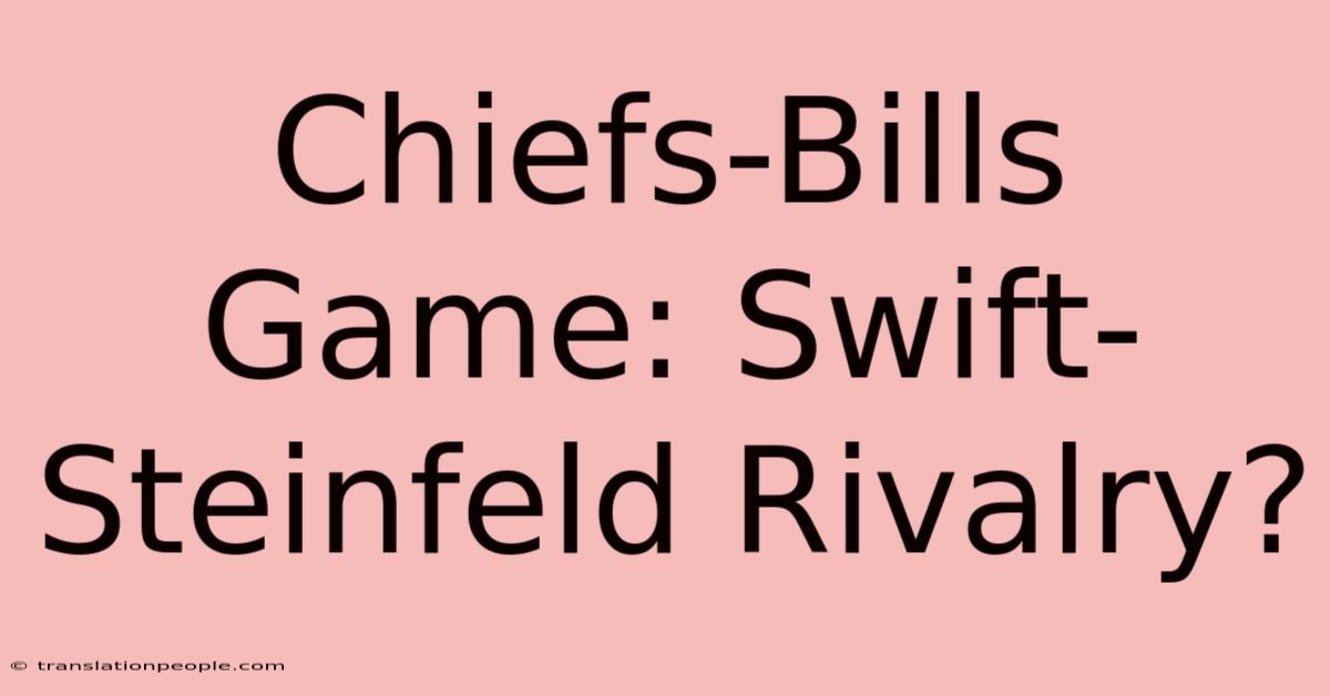 Chiefs-Bills Game: Swift-Steinfeld Rivalry?