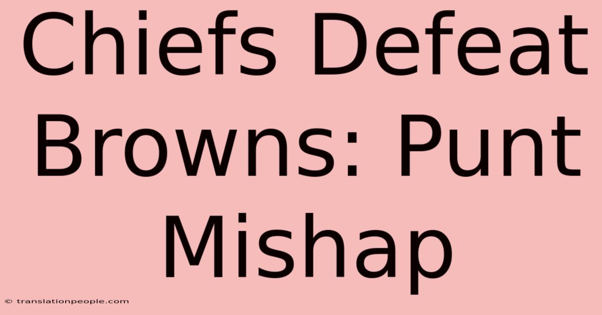 Chiefs Defeat Browns: Punt Mishap