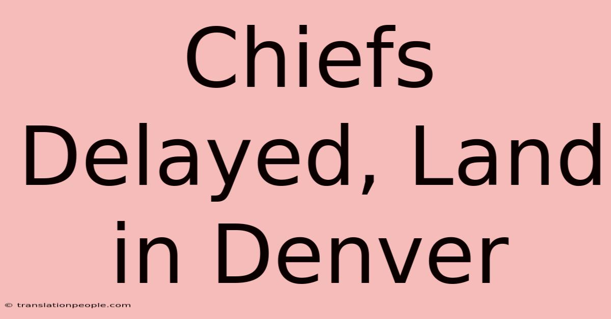 Chiefs Delayed, Land In Denver