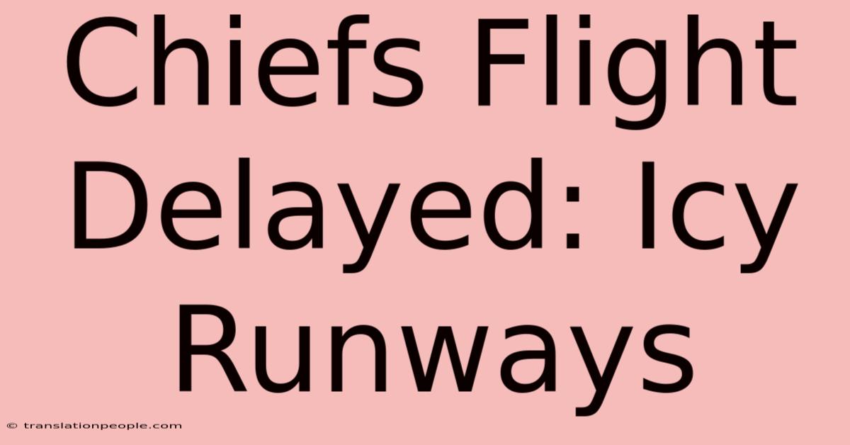 Chiefs Flight Delayed: Icy Runways