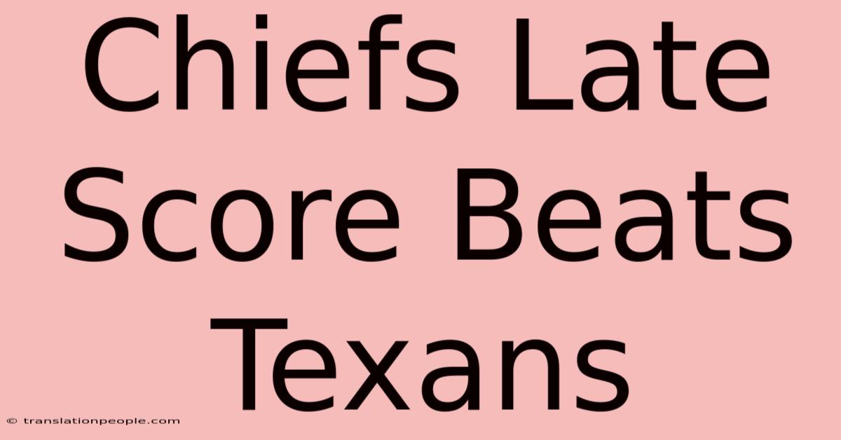 Chiefs Late Score Beats Texans