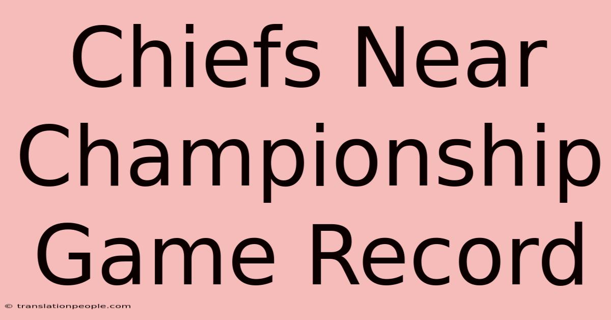 Chiefs Near Championship Game Record