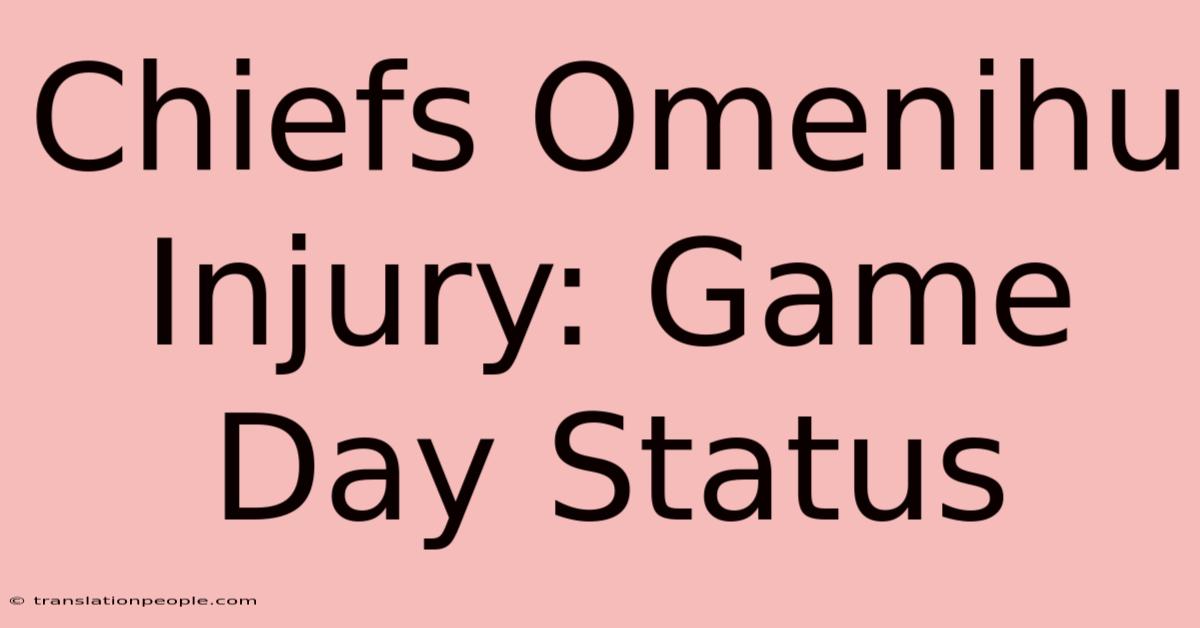 Chiefs Omenihu Injury: Game Day Status