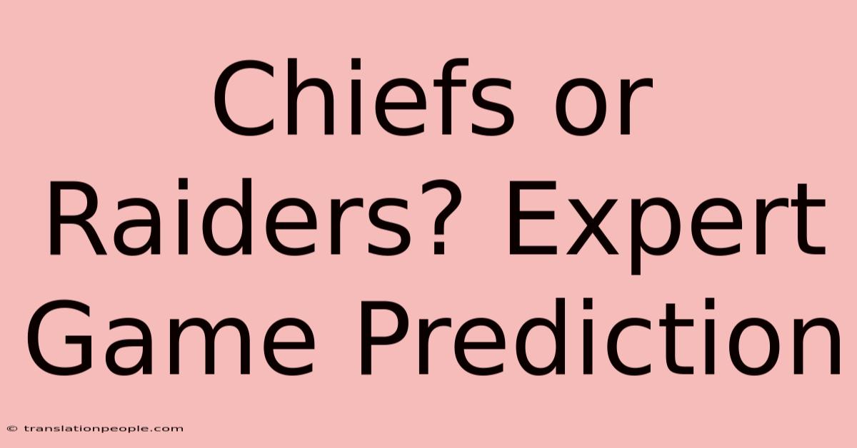 Chiefs Or Raiders? Expert Game Prediction