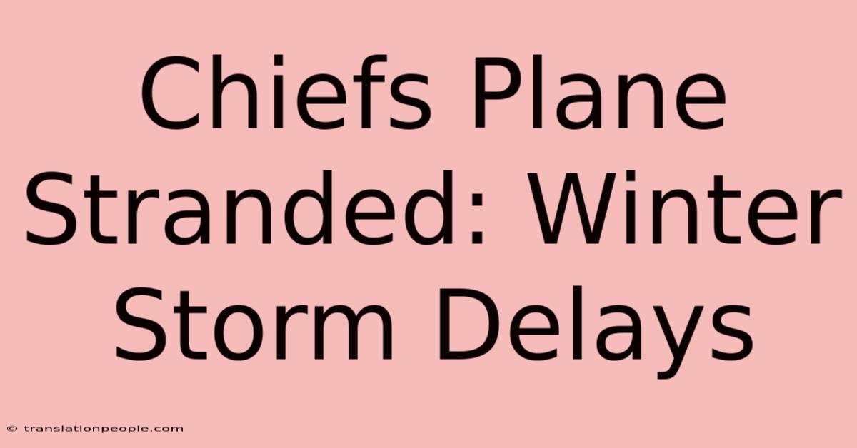 Chiefs Plane Stranded: Winter Storm Delays