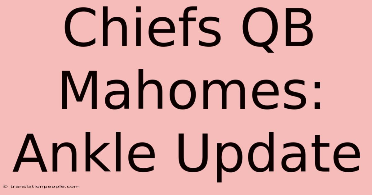 Chiefs QB Mahomes: Ankle Update