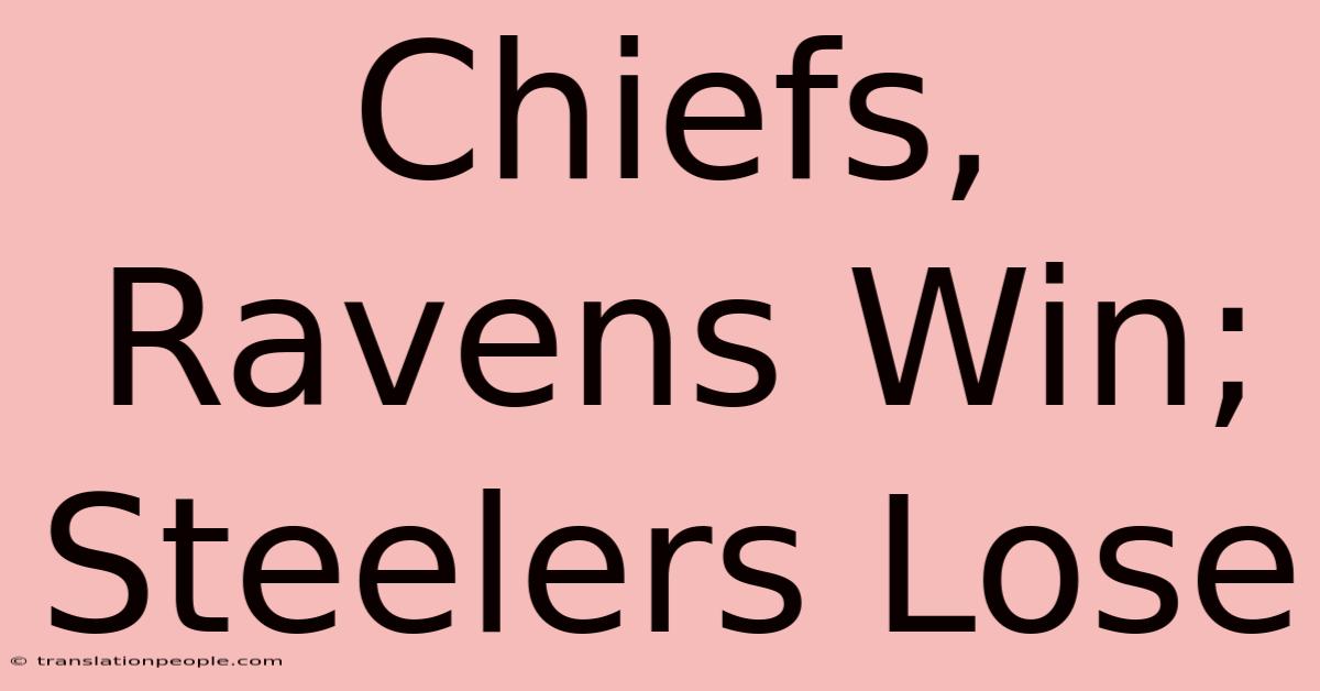 Chiefs, Ravens Win; Steelers Lose