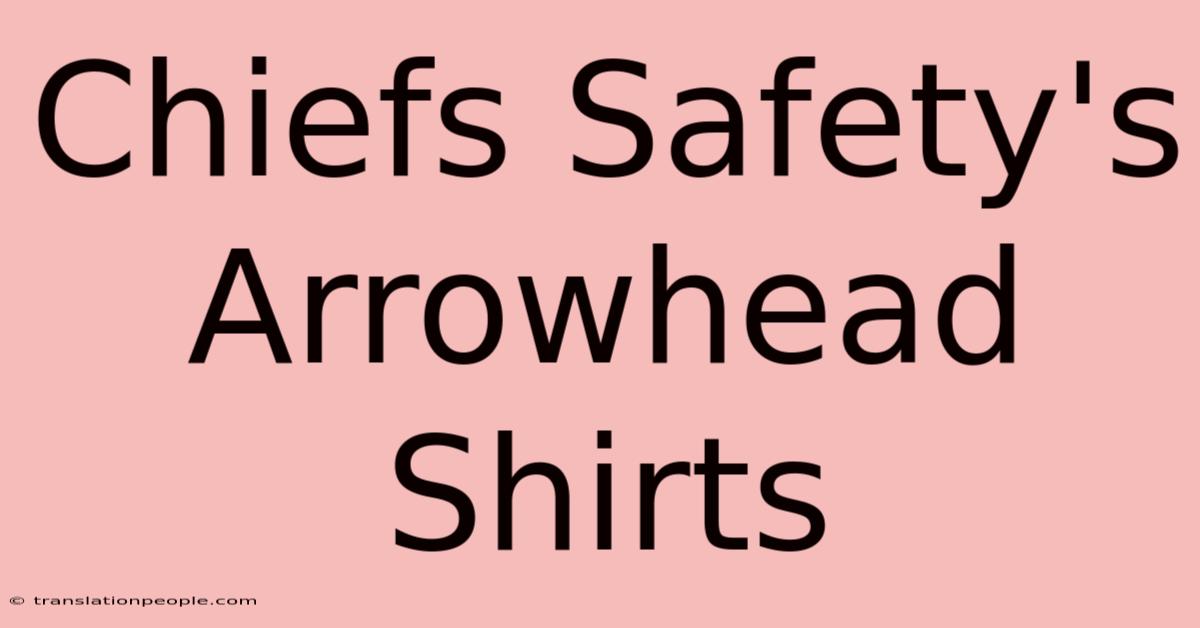 Chiefs Safety's Arrowhead Shirts