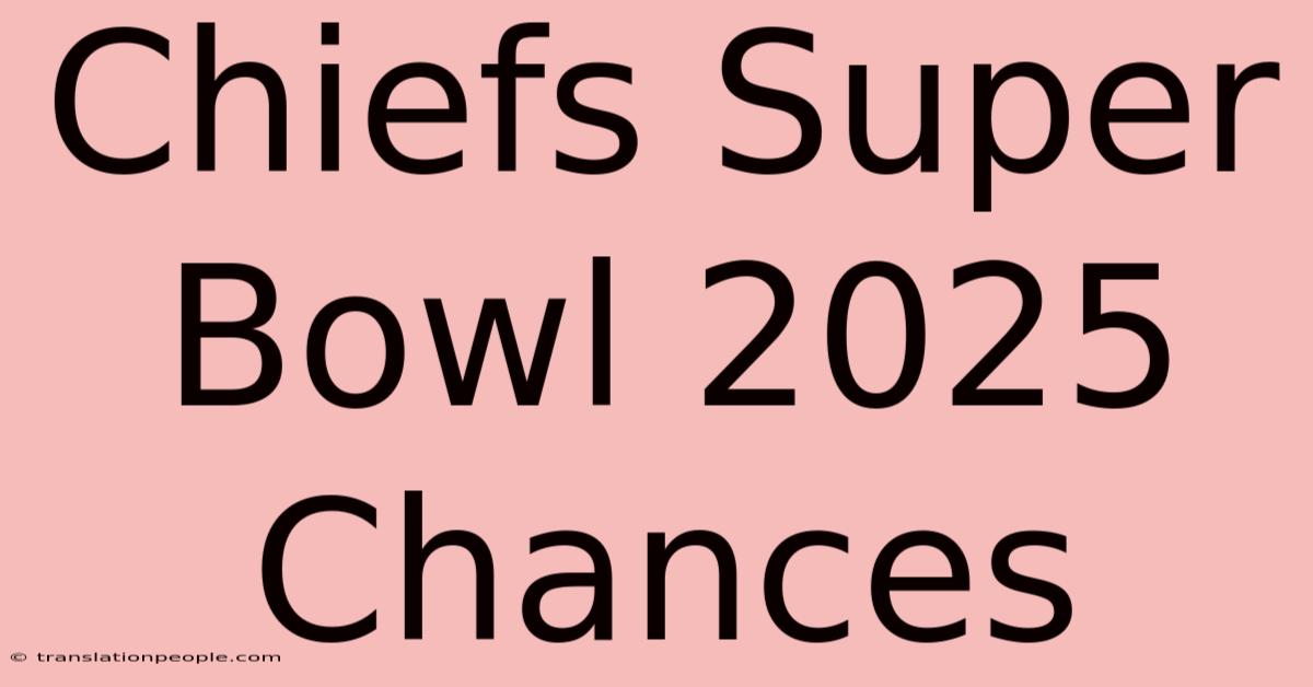 Chiefs Super Bowl 2025 Chances